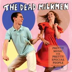 The Dead Milkmen : Pretty Music For Pretty Special People The Dead Milkmen : Pretty Music For Pretty Special People